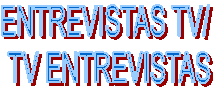 ENTREVISTAS TV/ 
TV ENTREVISTAS